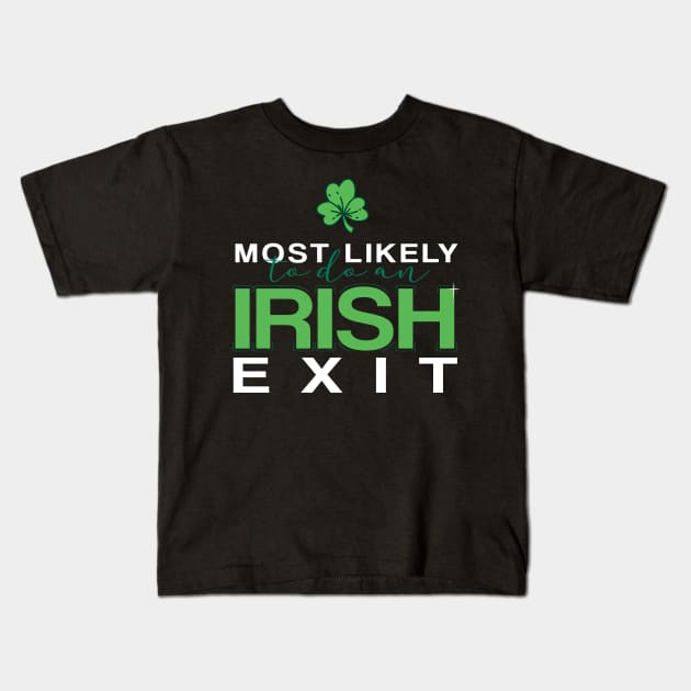 Most Likely To Do An Irish Exit Kids T-Shirt by badCasperTess